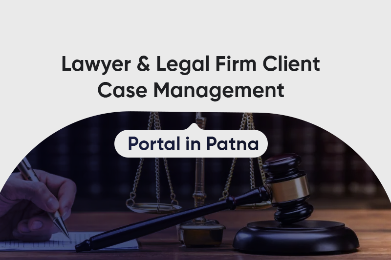 Lawyer & Legal Firm Client Case Management Portal in Patna