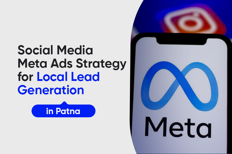 Social Media Meta Ads Strategy for Local Lead Generation in Patna