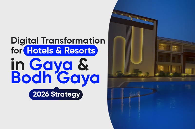 Digital Transformation for Hotels & Resorts in Gaya & Bodh Gaya (2026 Strategy)