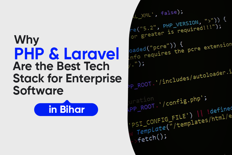 Why PHP & Laravel Are the Best Tech Stack for Enterprise Software in Bihar